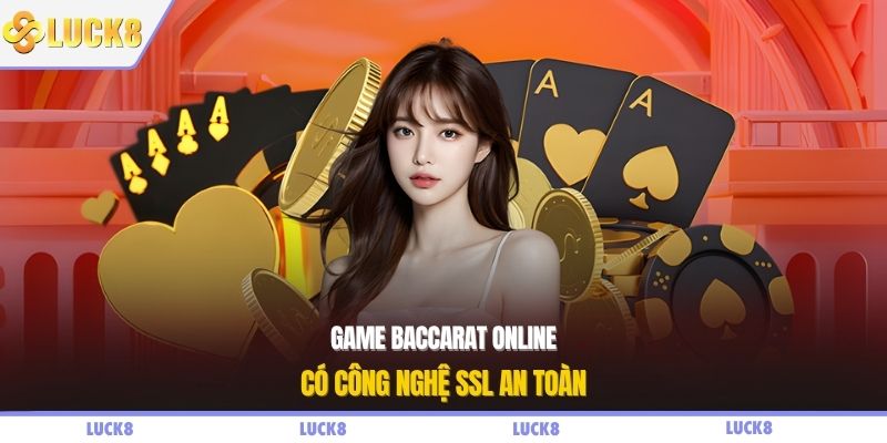 Game baccarat online có công nghệ SSL an toàn