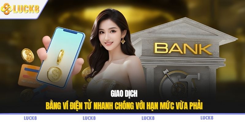 Giao dịch bằng ví điện tử nhanh chóng với hạn mức vừa phải